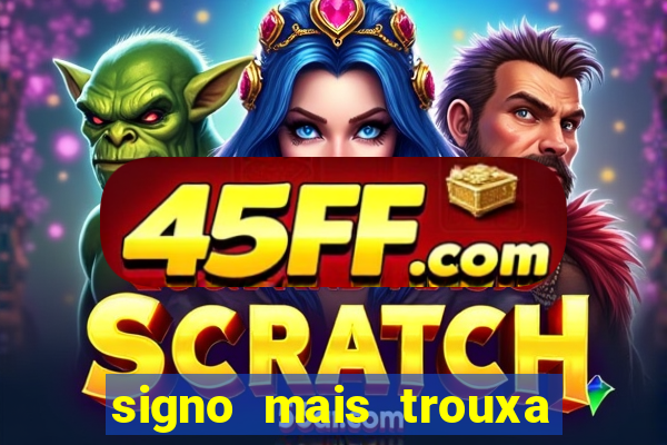 signo mais trouxa no amor